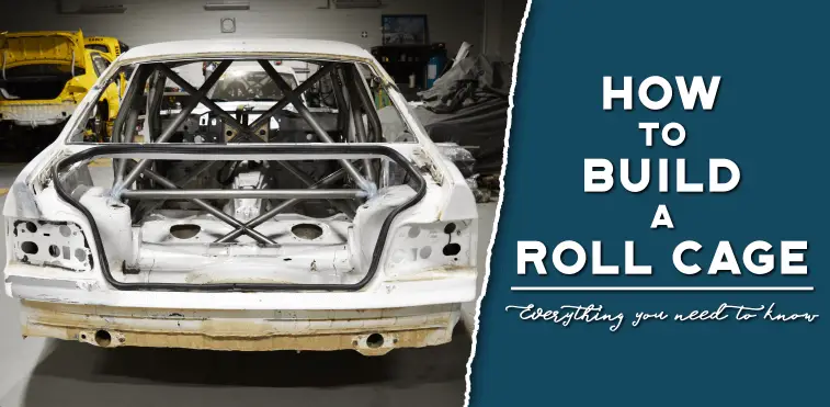 How To Build A Roll Cage Everything You Need To Know